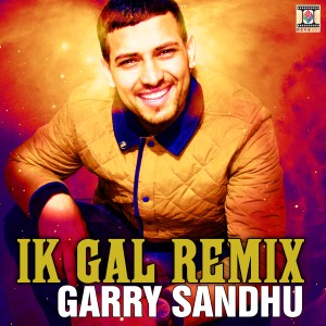 收聽Garry Sandhu的Ik Gal Remix (Remix)歌詞歌曲