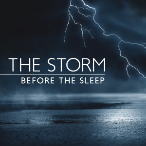 Album The Storm Before the Sleep (Relaxing Falling Rain, Thunderstorm Deep Sleep Meditation, Fall Asleep Faster) oleh Sleeping Lullabies