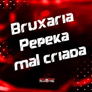 DJ LK DA VB的專輯Bruxaria Pepeka Mal Criada (Explicit)