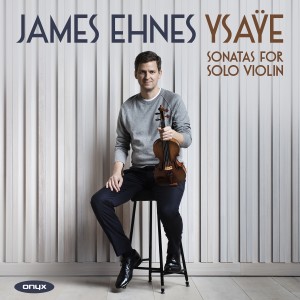 อัลบัม Ysaÿe : Sonatas for Solo Violin ศิลปิน James Ehnes