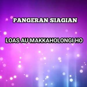 收聽Pangeran Siagian的LOAS AU MANGHAHOLONGIHO歌詞歌曲