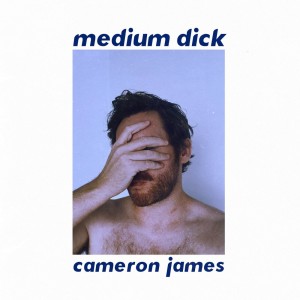 อัลบัม Medium Dick (Explicit) ศิลปิน Cameron James
