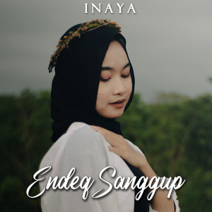 Dengarkan Endeq Sanggup lagu dari Inaya dengan lirik