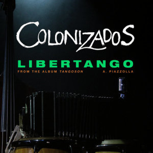 ดาวน์โหลดและฟังเพลง Libertango พร้อมเนื้อเพลงจาก Colonizados