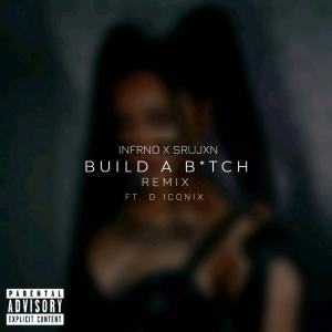 อัลบัม Build a Bitch (feat. Do Raahi) [Remix] (Explicit) ศิลปิน INFRNO