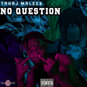 收聽Tahaj Maleek的No Question (Explicit)歌詞歌曲