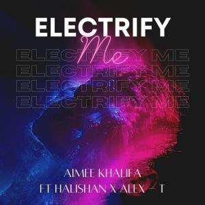 ดาวน์โหลดและฟังเพลง Electrify Me พร้อมเนื้อเพลงจาก Aimee Khalifa