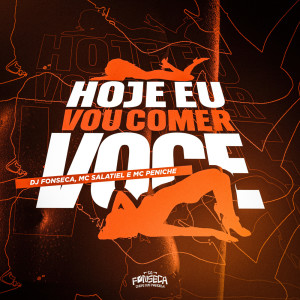 Listen to Hoje Eu Vou Comer Você (Explicit) song with lyrics from DJ Fonseca