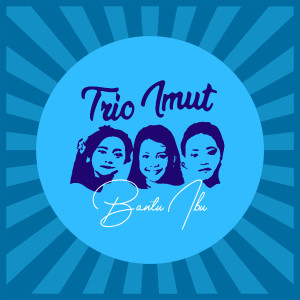 Trio Imut的专辑Bantu Ibu