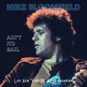 Mike Bloomfield的专辑Ain't No Bail (Live New York '75)