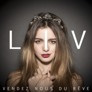 收听LIV的Vendez nous du rêve歌词歌曲