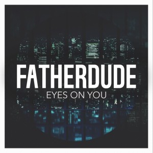 ดาวน์โหลดและฟังเพลง Eyes on You พร้อมเนื้อเพลงจาก Fatherdude