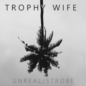อัลบัม Unreal/Strobe ศิลปิน Trophy Wife