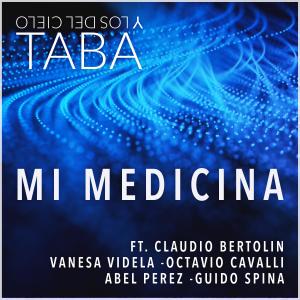 Dengarkan Mi Medicina(feat. Claudio Bertolin, Octavio Cavalli, Abel Perez, Guido Spina, Vanesa Videla & Claudio Batista) lagu dari Taba y los del Cielo dengan lirik