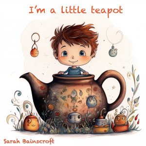 Listen to I’m a little teapot song with lyrics from Sarah Bainscroft