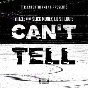 ดาวน์โหลดและฟังเพลง Can't Tell (feat. Slick Money & Lil St. Louis) (Explicit) พร้อมเนื้อเพลงจาก TTR Yatzee