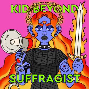 ดาวน์โหลดและฟังเพลง SUFFRAGIST (Radio Edit) พร้อมเนื้อเพลงจาก Kid Beyond