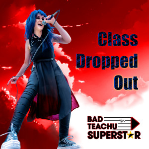 Bad Teachu Superstar的專輯Class Dropped Out