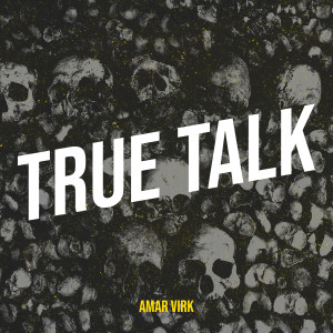 Listen to True Talk song with lyrics from Amar Virk