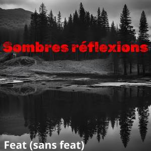 收聽feat的Sombres réflexions歌詞歌曲