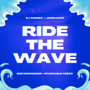 ดาวน์โหลดและฟังเพลง Ride The Wave พร้อมเนื้อเพลงจาก DJ Romeo
