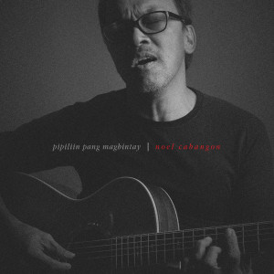 Listen to Pipiliin Pang Maghintay song with lyrics from Noel Cabangon