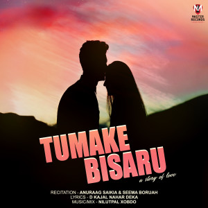 Listen to Tumake Bisaru song with lyrics from Anuraag Saikia