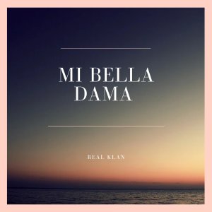 Listen to Mi Bella Dama song with lyrics from Real Klan