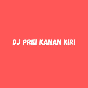 Listen to Dj Prei Kanan Kiri song with lyrics from Bambang17