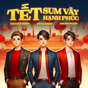ดาวน์โหลดและฟังเพลง TẾT SUM VẦY, TẾT HẠNH PHÚC พร้อมเนื้อเพลงจาก Đức Kaishi