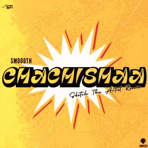 Smoooth的專輯Chachishaa (Sketch The Artist Remix)