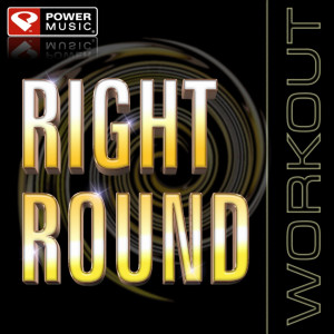收聽Power Music Workout的Right Round (Power Remix)歌詞歌曲