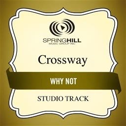 ดาวน์โหลดและฟังเพลง Why Not (Medium Key Performance Track Without Background Vocals) พร้อมเนื้อเพลงจาก CrossWay