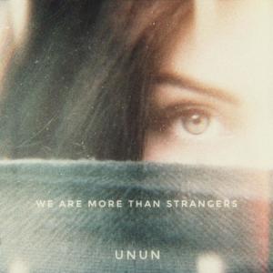 We Are More than Strangers dari UNUN