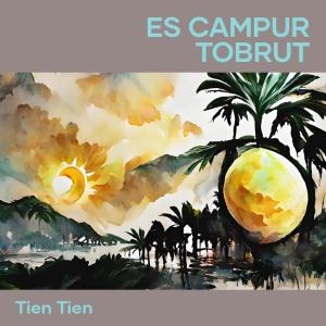 收聽Tiên Tiên的Es Campur Tobrut歌詞歌曲