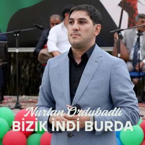 Listen to Bizik İndi Burda song with lyrics from Nurlan Ordubadlı