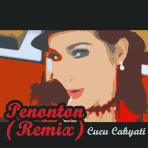 Album Penonton (Remix) oleh Cucu Cahyati
