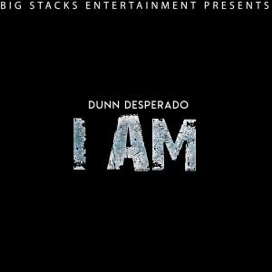 Listen to I Am (Explicit) song with lyrics from Dunn Desperado