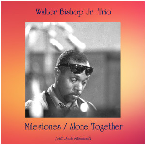 Listen to Milestones (Remastered 2019) song with lyrics from Walter Bishop Jr. Trio