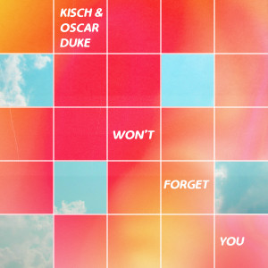 ดาวน์โหลดและฟังเพลง Won't Forget You พร้อมเนื้อเพลงจาก Kisch