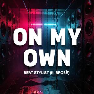 收聽Beat Stylist的On My Own (feat. Brobè)歌詞歌曲