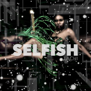 Dengarkan lagu Selfish nyanyian Lachi dengan lirik