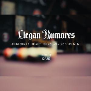 收聽Lirikanos的Llegan Rumores (feat. Jorge Meza, Alam Meza, Champy lmz & Visek Lk) (Explicit)歌詞歌曲