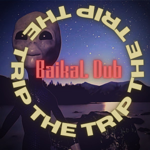 收聽The Trip的Baikal Dub歌詞歌曲