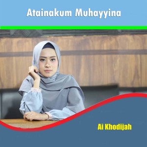 Dengarkan lagu Atainakum Muhayyina nyanyian Ai Khodijah dengan lirik