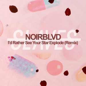 ดาวน์โหลดและฟังเพลง I'd Rather See Your Star Explode (Noirblvd Remix) พร้อมเนื้อเพลงจาก Slaves
