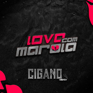 Listen to Love Com Marola (Explicit) song with lyrics from Cigano