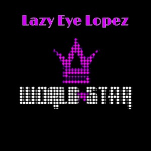 Album Worldstar (Explicit) from Lazy Eye Lopez