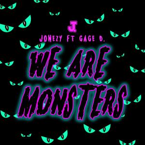 Album We Are Monsters (feat. Gage D.) from Jonezy