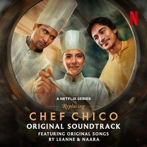 อัลบัม Replacing Chef Chico (Original Soundtrack) ศิลปิน Leanne and Naara
